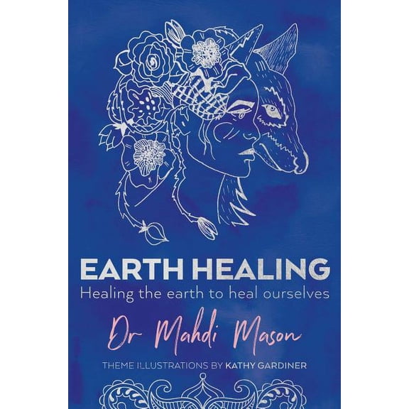 Earth Healing: Healing the Earth to Heal Ourselves, (Paperback)