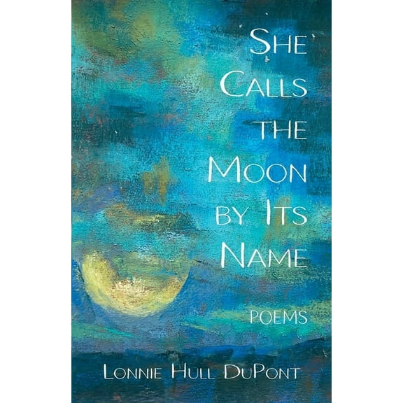 She Calls the Moon by Its Name: Poems, (Paperback)