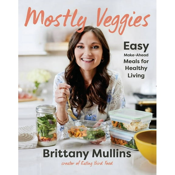 Mostly Veggies: Easy Make-Ahead Meals for Healthy Living, (Hardcover)