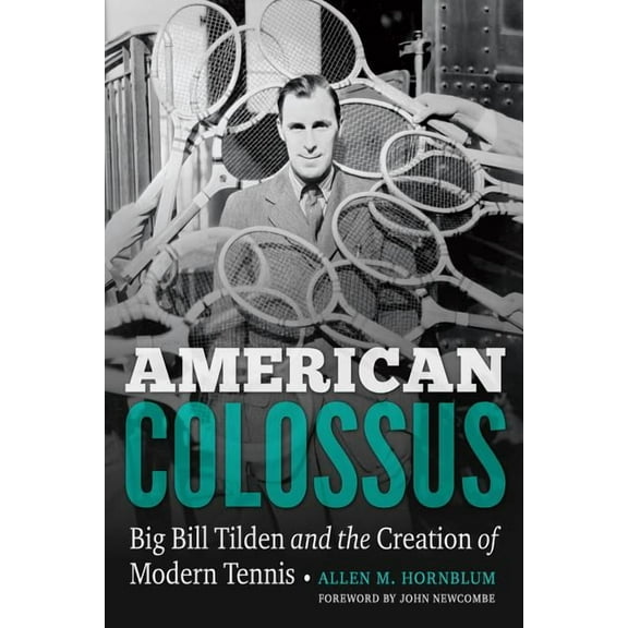 American Colossus: Big Bill Tilden and the Creation of Modern Tennis, (Hardcover)