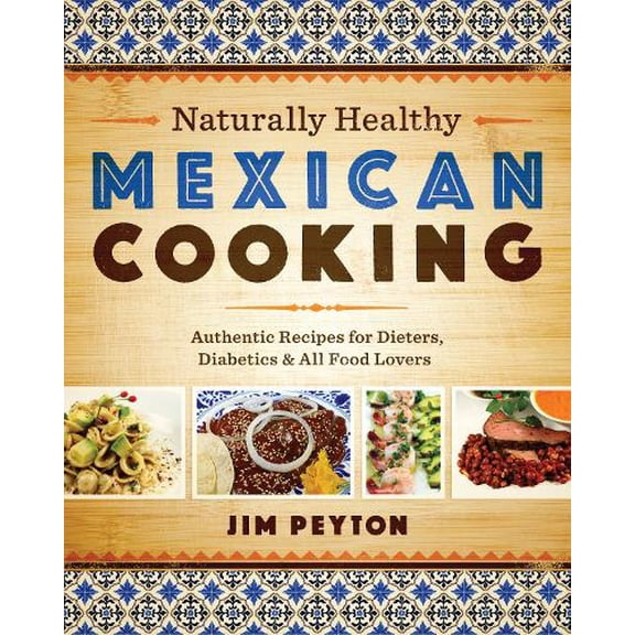 Pre-Owned Naturally Healthy Mexican Cooking: Authentic Recipes for Dieters, Diabetics & All Food Lovers (Paperback) 0292745494 9780292745490