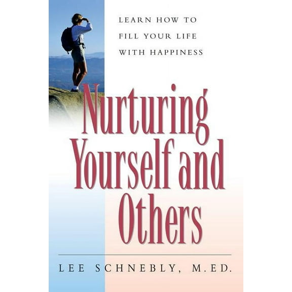 Nurturing Yourself and Others: Learn How to Fill Your Life with Happiness, (Paperback)