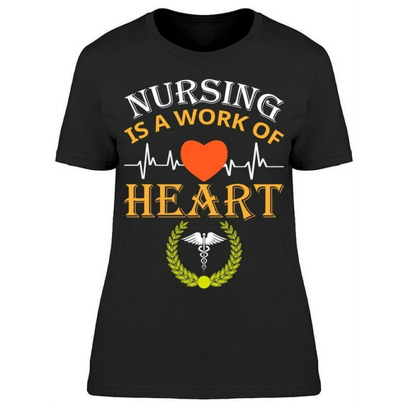 Nursing Is A Work Of Heart T-Shirt Women -Image by Shutterstock, Female Large