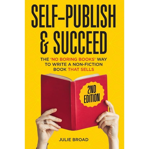 Self Publish & Succeed: The No Boring Books Way to Writing a Non-Fiction Book that Sells, (Paperback)
