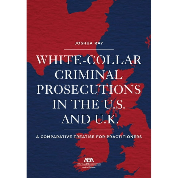 White Collar Criminal Prosecutions in the U.S. and U.K.: A Comparative Treatise for Practitioners (Paperback)