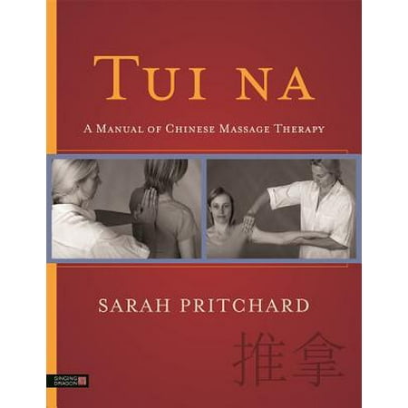 Tui Na : A Manual of Chinese Massage Therapy