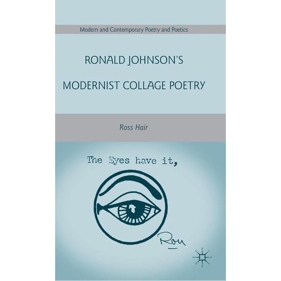 Modern and Contemporary Poetry and Poeti Ronald Johnson's Modernist Collage Poetry, (Hardcover)