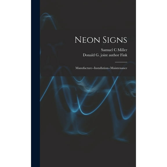 Neon Signs; Manufacture--installation--maintenance, (Hardcover)