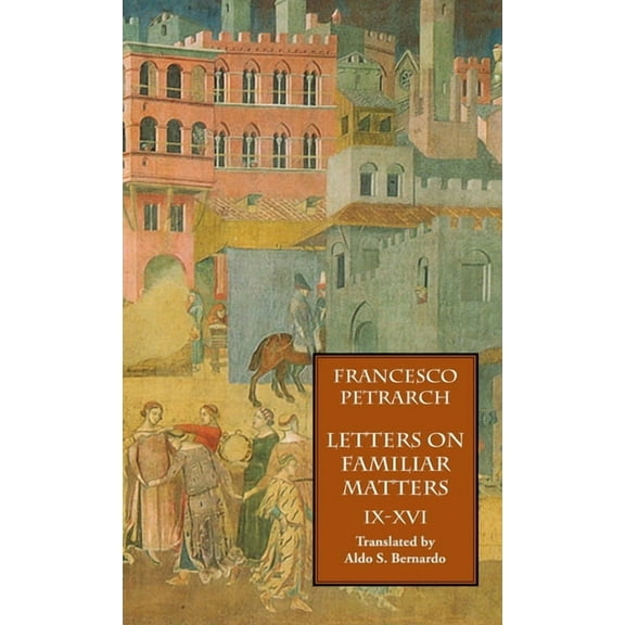 Letters on Familiar Matters (Rerum Familiarium Libri), Vol. 2, Books IX-XVI (Hardcover)