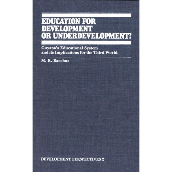 Development Perspectives Education for Development or Underdevelopment?: Guyana's Educational System and Its Implications for the Third World, Book 02, (Paperback)