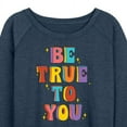 thumbnail image 3 of Instant Message - Be True To You - Women's Lightweight French Terry Long Sleeve Shirt, 3 of 6