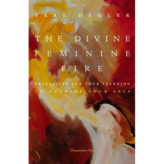 Pre-Owned The Divine Feminine Fire: Creativity and Your Yearning to Express Your Self (Paperback) 0979790840 9780979790843
