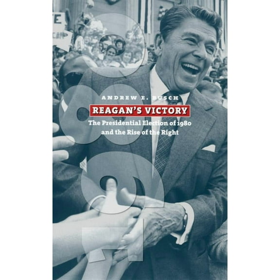 American Presidential Elections Reagan's Victory: The Presidential Election of 1980 and the Rise of the Right, (Paperback)