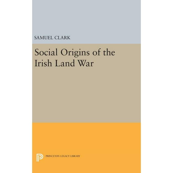 Princeton Legacy Library Social Origins of the Irish Land War, Book 840, (Hardcover)