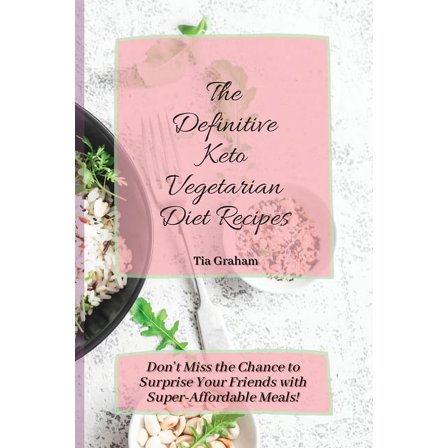 The Definitive Keto Vegetarian Diet Recipes : Don't Miss the Chance to Surprise Your Friends with Super- Affordable Meals! (Paperback)