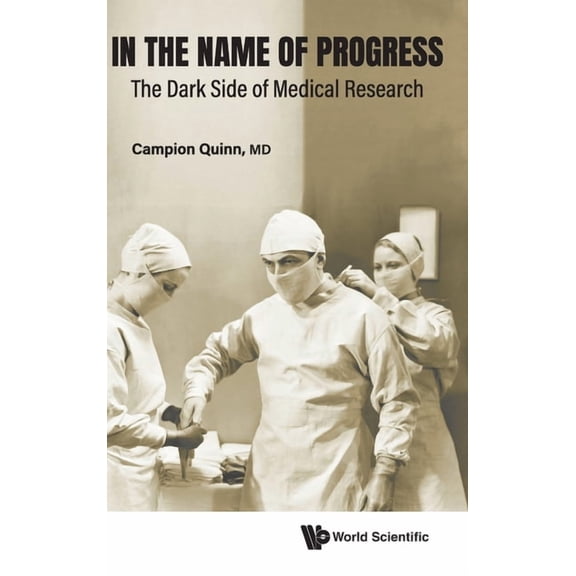 In the Name of Progress: The Dark Side of Medical Research, (Hardcover)