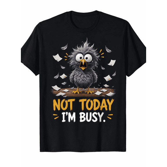 Funny Not Today I'm Busy Bird Graphic T-Shirt for Men and Women, Cute Cartoon Humor Casual Short Sleeve Tee, Unisex Novelty Shirt