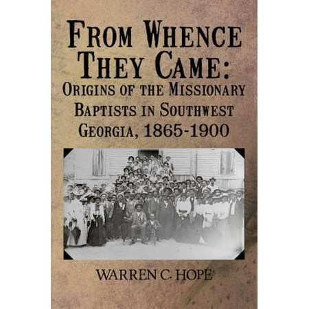 From Whence They Came: Origins of the Missionary Baptists in Southwest Georgia, 1865-1900 -