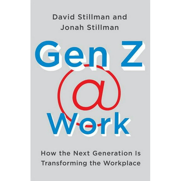 Gen Z @ Work: How the Next Generation Is Transforming the Workplace, (Hardcover)