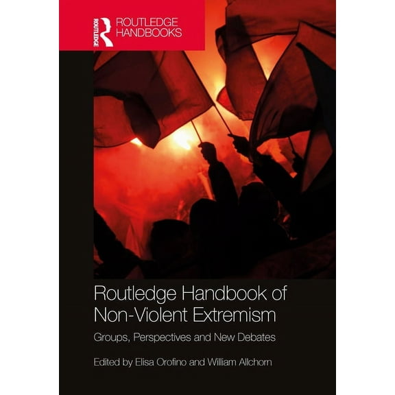 Routledge Handbook of Non-Violent Extremism: Groups, Perspectives and New Debates, (Hardcover)