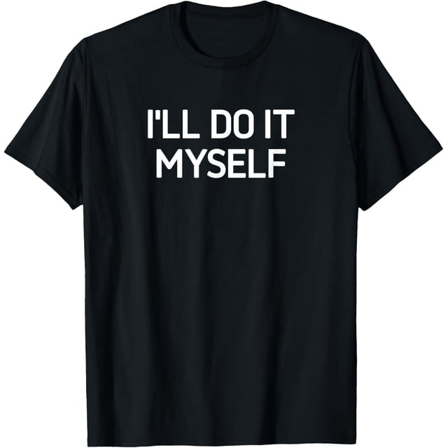I'll Do It Myself, Funny, Jokes, Sarcástica Camiseta