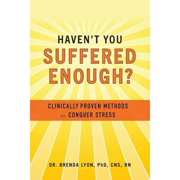 Haven't You Suffered Enough?: Clinically Proven Methods to Conquer Stress, (Paperback)