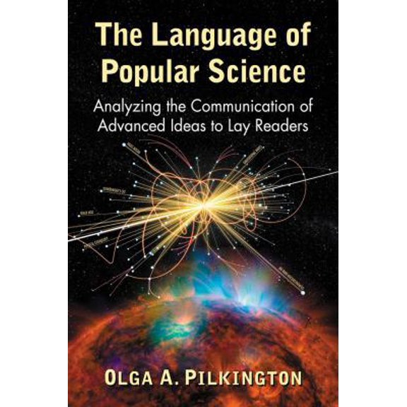 Pre-Owned The Language of Popular Science: Analyzing the Communication of Advanced Ideas to Lay Readers (Paperback) 1476672539 9781476672533