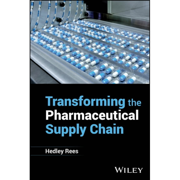 Transforming the Pharmaceutical Supply Chain, (Hardcover)