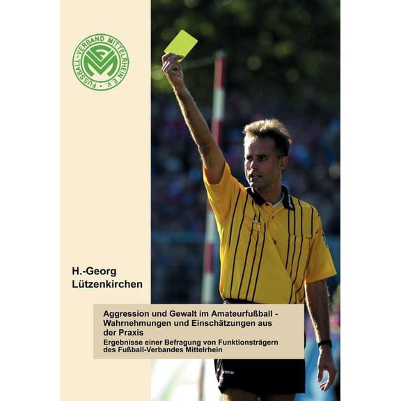 Aggression und Gewalt im Amateurfussball - Wahrnehmungen und Einschätzungen a.d. Praxis: Ergebnisse einer Befragung von , (Paperback)
