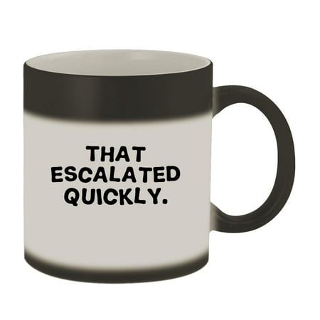 

That escalated quickly - 11oz Magic Color Changing Mug Matte Black