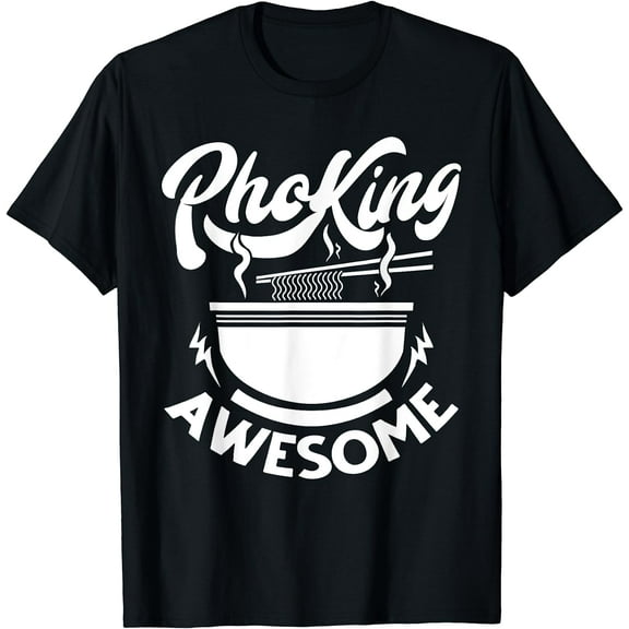 Funny Pho King Awesome Pho Gift For Men Women Cool Ramen Gag T-Shirt