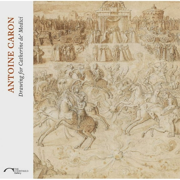 Antoine Caron : Drawing for Catherine de’ Medici (Paperback)