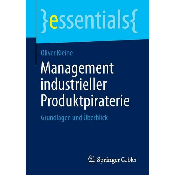 Essentials Management Industrieller Produktpiraterie: Grundlagen Und Überblick, (Paperback)