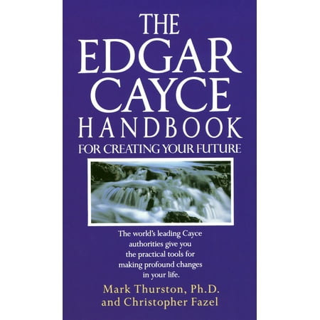 The Edgar Cayce Handbook for Creating Your Future