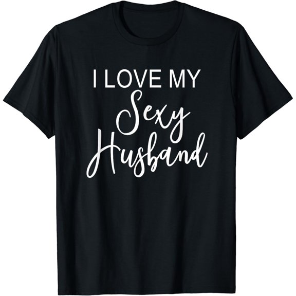I Love My Sexy Husband Cute Funny Marriage Wife T-Shirt