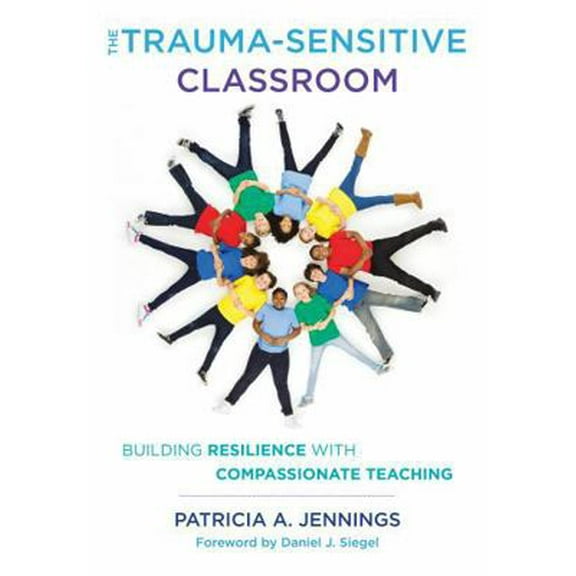 Pre-Owned The Trauma-Sensitive Classroom: Building Resilience with Compassionate Teaching (Paperback) 0393711862 9780393711868