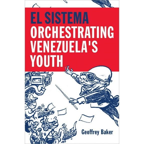 El Sistema: Orchestrating Venezuela's Youth, (Hardcover)