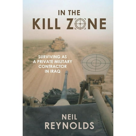 In the Kill Zone : Surviving as a Private Military Contractor in (Best Private Military Contractors)