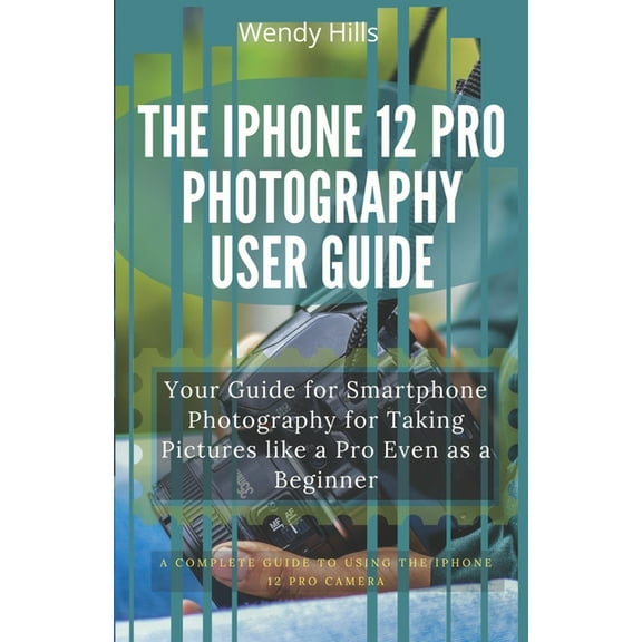The iPhone 12 Pro Photography User Guide (Paperback)