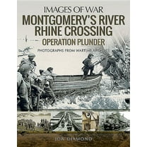Images of War: Montgomery's Rhine River Crossing: Operation Plunder (Paperback)