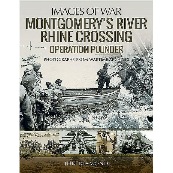 Images of War: Montgomery's Rhine River Crossing: Operation Plunder (Paperback)