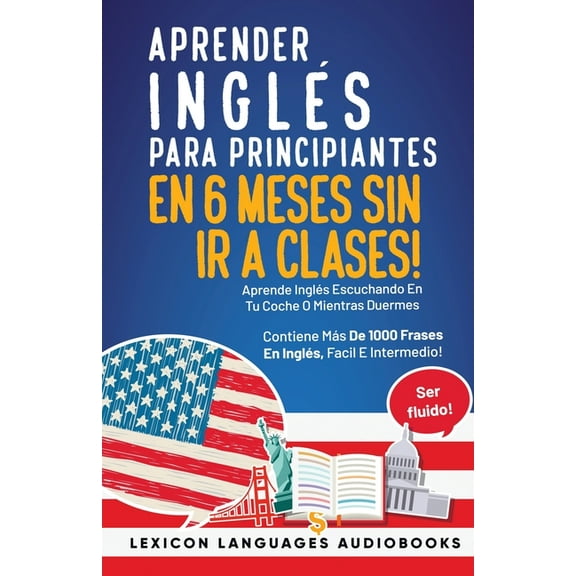 Aprender InglÃ©s Para Principiantes En 6 Meses Sin Ir A Clases! Aprende InglÃ©s Escuchando En Tu Coche O Mientras Duermes , (Paperback)