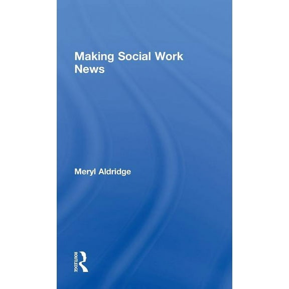 Making Social Work News, (Hardcover)