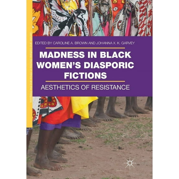 Gender and Cultural Studies in Africa an Madness in Black Women's Diasporic Fictions: Aesthetics of Resistance, (Paperback)