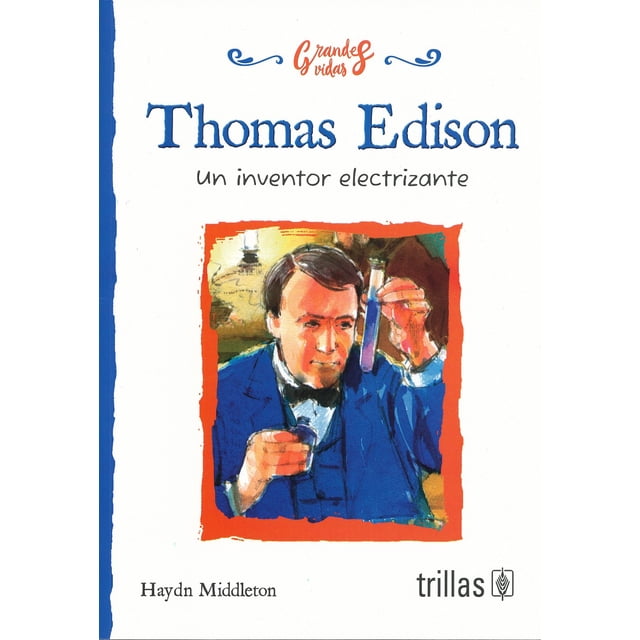 THOMAS EDISON, UN INVENTOR ELECTRIZANTE EDITORIAL TRILLAS SA DE CV HAYDN MIDDLETON