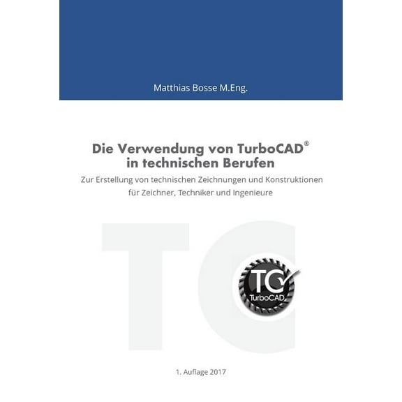 Die Verwendung von TurboCAD in technischen Berufen: Zur Erstellung von technischen Zeichnungen und Konstruktionen fÃ¼r Ze, (Paperback)