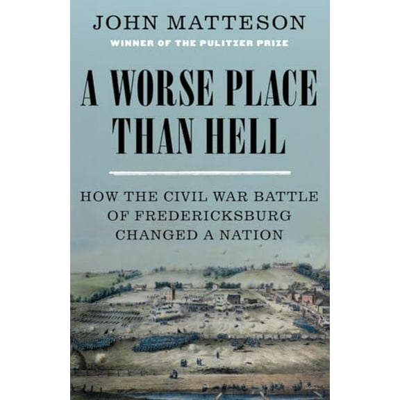 Pre-Owned A Worse Place Than Hell: How the Civil War Battle of Fredericksburg Changed a Nation (Hardcover) 0393247074 9780393247077