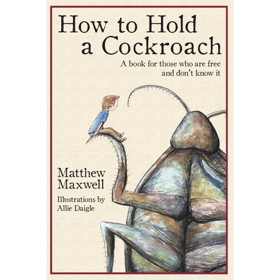 How To Hold a Cockroach: A book for those who are free and don't know it, (Paperback)