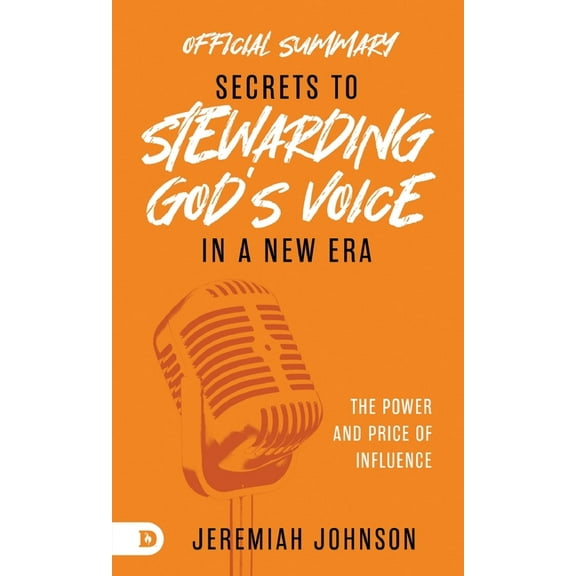 The Official Summary of Secrets to Stewarding God's Voice in a New Era: The Power and Price of Influence, (Paperback)