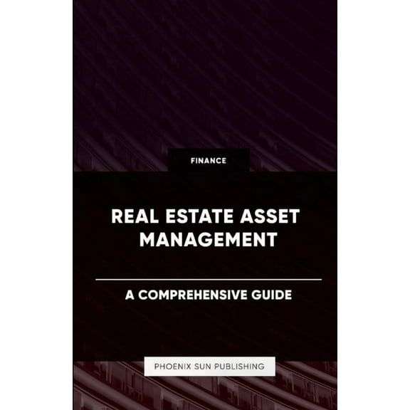 Real Estate Asset Management - A Comprehensive Guide, (Paperback)